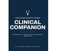 The Nurse Practitioner Clinical Companion: Patient Encounter Log, Clinical Hours Tracker, Preceptor Sign-Off & Reflection Journal for NP Students (FNP, AGNP, PMHNP & DNP) (Nursing School Essentials)