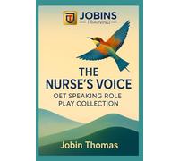 The Nurse’s Voice: OET Speaking Role Play Collection: Explanations, Polite Expressions, and Professional Grade A Answers ( 50 Role Plays )