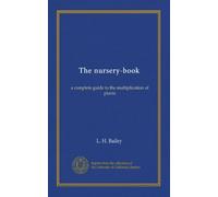 The nursery-book: a complete guide to the multiplication of plants