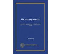 The nursery-manual: a complete guide to the multiplication of plants