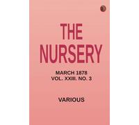 The Nursery March 1878 Vol. XXIII. No. 3