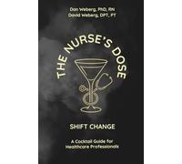 The Nurse's Dose - Shift Change: A Cocktail Guide for Healthcare Professionals (The Nurse's Dose Cocktail Guides)