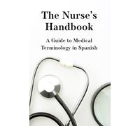The Nurse's Handbook: A Guide to Medical Spanish
