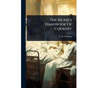 The Nurse's Handbook Of Cookery