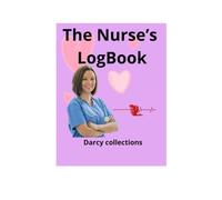 The Nurse's Logbook: Daily Shift Tracker, patient Vitals Log, and Report Organizer for Registered Nurses (Darcy Collections)