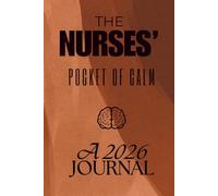 The Nurses' Pocket of Calm A 2026 Journal: Daily planner containing the 2026 calendar, weekly and monthly to do list section, commonly used medical abbreviations and notes section to support you.