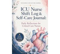 THE NURSE'S REFLECTION JOURNAL ICU Nurse Shift Log & Self-Care Journal: Daily Reflections for Critical Care Nurses: PAUSE. REFLECT. RECHARGE. You ... so you can keep showing up for others.