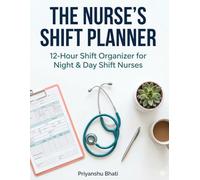 The Nurse's Shift Planner: 12-Hour Shift Organizer for Night & Day Shift Nurses with Patient Handoff, Vitals Tracker, Medication Log & Self-Care Journal