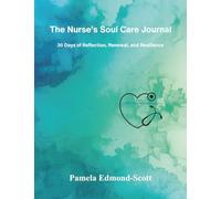 The Nurse's Soul Care Journal: 30 Days of Reflection, Renewal and Resilience