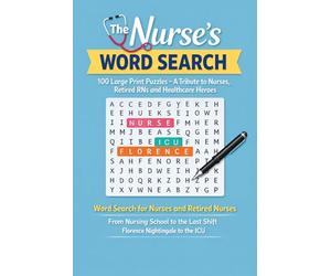 The Nurse's Word Search: 100 Large Print Puzzles - A Tribute to Nurses, Retired RNs and Healthcare Heroes | Word Search for Nurses and Retired Nurses ... Last Shift, Florence Nightingale to the ICU