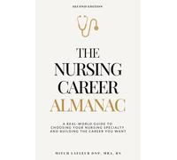 The Nursing Career Almanac: A Real-World Guide to Choosing Your Nursing Specialty and Building the Career You Want