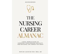 The Nursing Career Almanac: A Real-World Guide to Choosing Your Nursing Specialty and Building the Career You Want