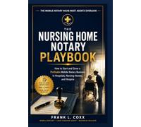 The Nursing Home Notary Playbook: How to Start and Grow a Profitable Mobile Notary Business in Hospitals, Nursing Homes, and Hospice