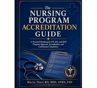 The Nursing Program Accreditation Guide: A Practical Roadmap for PN, RN, and BSN Program Approval, Accreditation, and Continuous Compliance