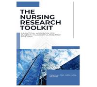 The Nursing Research Toolkit: A Practical Workbook for Building a Successful Research Program: A step-by-step guide to planning, conducting, publishing, and funding nursing research
