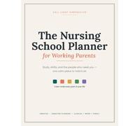 The Nursing School Planner For Working Parents: An Undated Semester, Clinical & Family Organizer for Student Nurses Who Work and Raise Kids