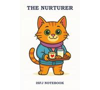 THE NURTURER - ISFJ NOTEBOOK: A Gentle and Thoughtful Notebook for Loyal, Kind-Hearted Souls