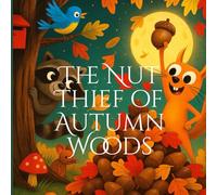 The Nut Thief of Autumn Woods: An Autumn Bedtime Storybook for Babies and Kids about Kindness, Friendship, and Sharing |age 2-8|