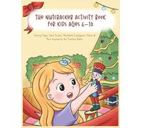 The Nutcracker Activity Book for Kids Ages 6-10: Coloring Pages, Word Puzzles, Illustrated Cryptograms, Mazes & More Inspired by the Timeless Ballet