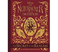 The Nutcracker and the Four Realms: The Secret of the Realms: An Extended Novelization, Roughtcut Edition