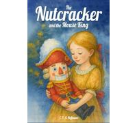 The Nutcracker and the Mouse King: A Timeless Tale of Courage, Kindness, and Christmas Magic