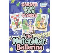 The Nutcracker & Ballerina Create Your Own Cards: Color, Craft & Celebrate | 30 Enchanted Nutcracker Characters and Graceful Ballerinas to Color and ... Love Ballet, Holiday Magic, Creativity & DIY