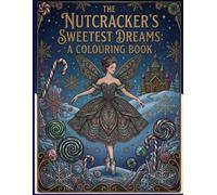 The Nutcracker Ballet: A Classical Adult Coloring Book: Exquisite Illustrations for Relaxation and Creativity