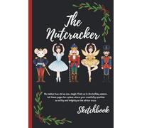 The Nutcracker Ballet Christmas Drawing Book for Artists and Dreamers: Elegant Holiday Sketchbook with Numbered Unlined Pages for Creative Expression (6 x 9 inches)