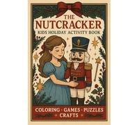 The Nutcracker Kids Holiday Activity Book: Coloring, Games, Puzzles, Crafts