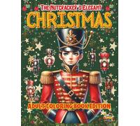 The Nutcracker’s Elegant Christmas: Adult Coloring Book Edition: Elegant and Intricate Holiday Designs Inspired by the Classic