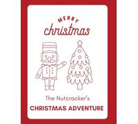 The Nutcracker's Christmas Adventure: A Christmas Coloring Book Adventure for Kids Ages 3-7 featuring the Nutcracker and Holiday Friends