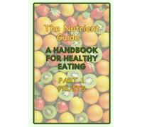 The Nutrient Guide: A Handbook for Healthy Eating. Part1- Fruits