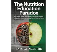 The Nutrition Education Paradox: How Biology, Poverty, Policy, and the Food Industry Converge to Shape What America Eats