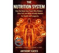 The Nutrition system: How the Body Uses Food, Why Modern Diets Fail, and What Actually Matters for Health and Longevity (Human Systems)