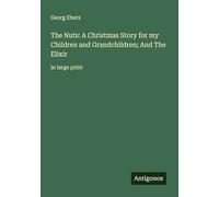 The Nuts: A Christmas Story for my Children and Grandchildren; And The Elixir: in large print