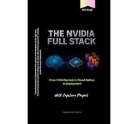 The NVIDIA Full Stack: From CUDA Kernels to Cloud-Native AI Deployment