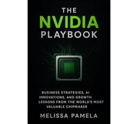 The Nvidia Playbook: Business Strategies, AI Innovations, and Growth Lessons from the World’s Most Valuable Chipmaker
