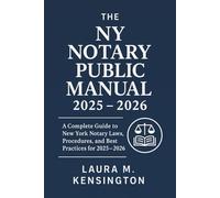 The NY Notary Public Manual 2025 - 2026: A Complete Guide to New York Notary Laws, Procedures, and Best Practices for 2025 - 2026