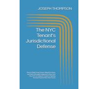 The NYC Tenant's Jurisdictional Defense: How to Fight Fraud, Expose Illegal Evictions, and Void a Wrongful Judgment in New York City A Pro Se ... to Fighting Eviction Fraud in New York Courts