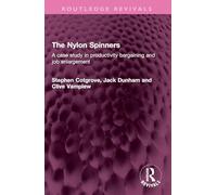 The Nylon Spinners: A case study in productivity bargaining and job enlargement (Routledge Revivals)