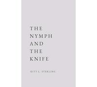 THE NYMPH AND THE KNIFE: A Micro-Chapbook of Ethereal and Dark Contemporary Poetry
