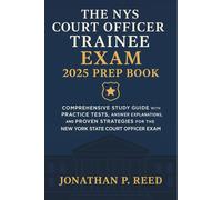 The NYS Court Officer Trainee Exam 2025 Prep Book: Comprehensive Study Guide with Practice Tests, Answer Explanations, and Proven Strategies for the New York State Court Officer Exam