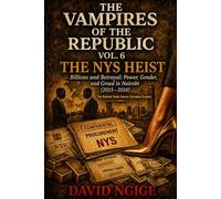 THE NYS HEIST (2015-2018): Billions and Betrayal: Power, Gender, and Greed in Nairobi (THE VAMPIRES OF THE REPUBLIC)