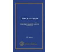 The O. Henry index: containing some little pictures of O. Henry together with an alphabetical guide to his complete works