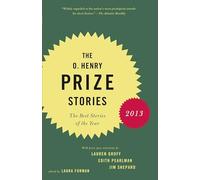 The O. Henry Prize Stories 2013: Including stories by Donald Antrim, Andrea Barrett, Ann Beattie, Deborah Eisenberg, Ruth Prawer Jhabvala, Kelly Link, ... and Lily Tuck (The O. Henry Prize Collection)