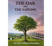 The Oak and The Sapling: A Journey of Family, Fortitude, and the Quiet Heroism of Ordinary Lives