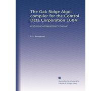 The Oak Ridge Algol compiler for the Control Data Corporation 1604: preliminary programmer's manual