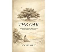 The Oak: Rooted Lessons from the Natural World on Strength, Patience, and Becoming