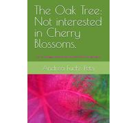 The Oak Tree: Not interested in Cherry Blossoms.: A story of struggle, resilience, and the power of family to begin again.