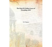 The Oasis Or Golden Leaves of Friendship 1855 [Hardcover]